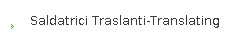 Saldatrici Traslanti-Translating